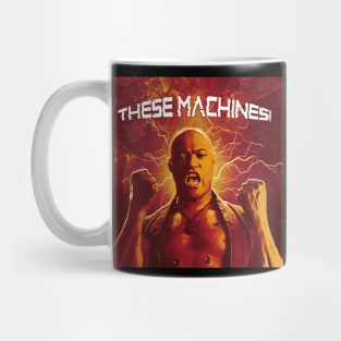 THESE MACHINES! Mug